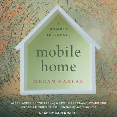 Mobile Home: A Memoir in Essays Audibook, by Megan Harlan
