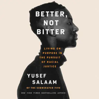 Better, Not Bitter: Living on Purpose in the Pursuit of Racial Justice Audibook, by Yusef Salaam