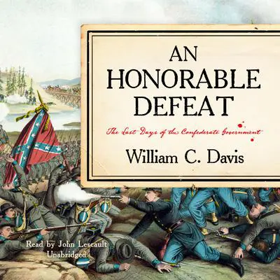 An Honorable Defeat: The Last Days of the Confederate Government Audibook, by William C. Davis