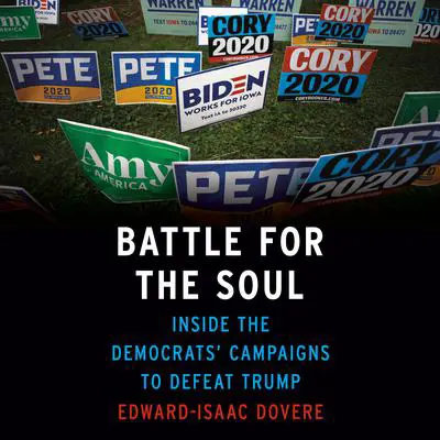 Battle for the Soul: Inside the Democrats' Campaigns to Defeat Trump Audibook, by Edward-Isaac Dovere