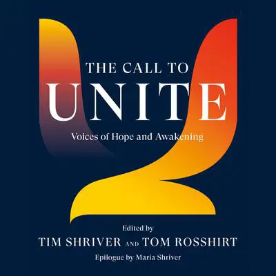 The Call to Unite: Voices of Hope and Awakening Audibook, by Tim Shriver