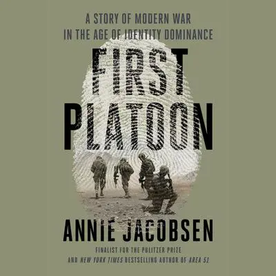 First Platoon: A Story of Modern War in the Age of Identity Dominance Audibook, by Annie Jacobsen