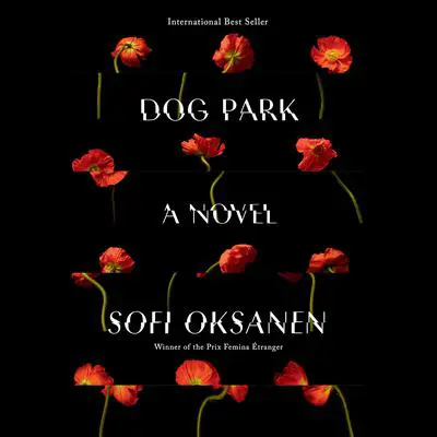 Dog Park: A Novel Audibook, by Sofi Oksanen