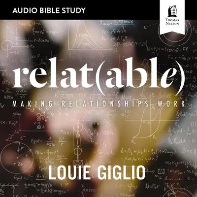 Relatable: Audio Bible Studies: Making Relationships Work Audibook, by Louie Giglio