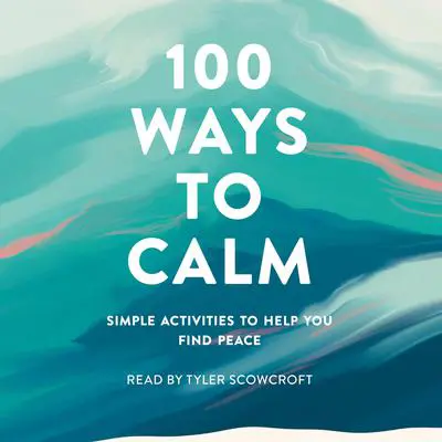 100 Ways to Calm: Simple Activities to Help You Find Peace Audibook, by Adams Media