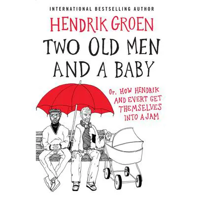 Two Old Men and a Baby: Or, How Hendrik and Evert Get Themselves into a Jam Audibook, by Hendrik Groen