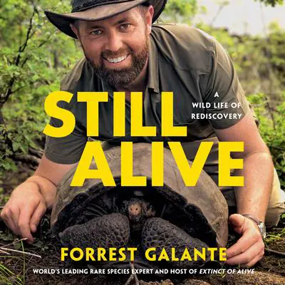 Still Alive: A Wild Life of Rediscovery Audibook, by Forrest Galante