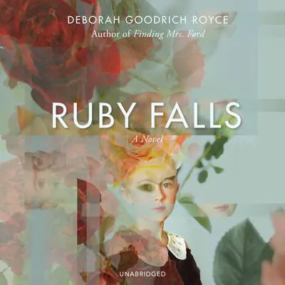 Ruby Falls: A Novel Audibook, by Deborah Goodrich Royce