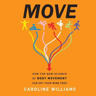 Move: How the New Science of Body Movement Can Set Your Mind Free Audibook, by Caroline Williams