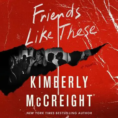 Friends Like These: A Novel Audibook, by Kimberly McCreight