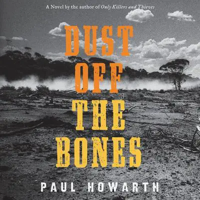 Dust Off the Bones: A Novel Audibook, by Paul Howarth