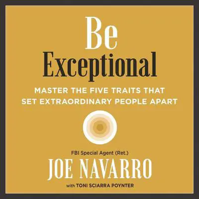 Be Exceptional: Master the Five Traits That Set Extraordinary People Apart Audibook, by Joe Navarro