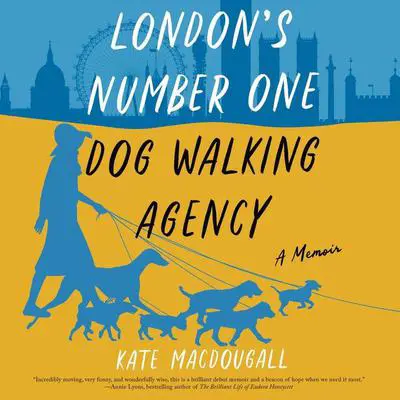 London's Number One Dog-Walking Agency: A Memoir Audibook, by Kate MacDougall