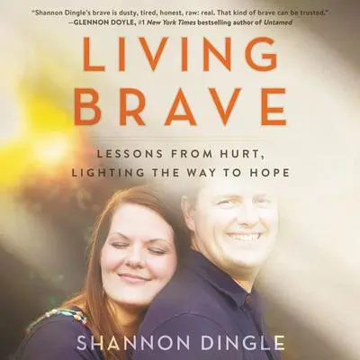 Living Brave: Lessons from Hurt, Lighting the Way to Hope Audibook, by Shannon Dingle