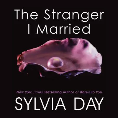 The Stranger I Married Audibook, by Sylvia Day