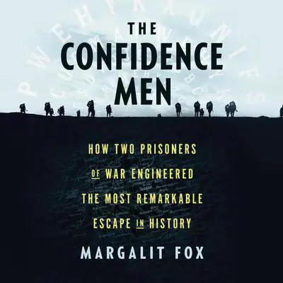 The Confidence Men: How Two Prisoners of War Engineered the Most Remarkable Escape in History Audibook, by Margalit Fox