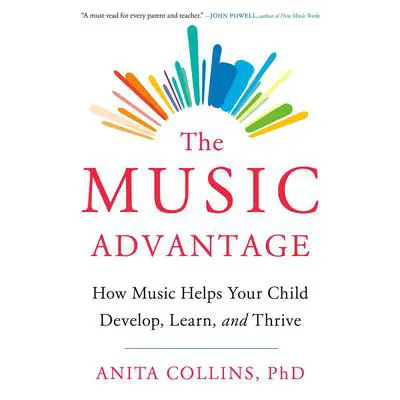 The Music Advantage: How Music Helps Your Child Develop, Learn, and Thrive Audibook, by Anita Collins
