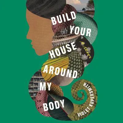 Build Your House Around My Body: A Novel Audibook, by Violet Kupersmith