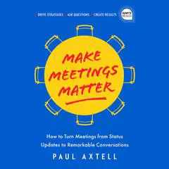Make Meetings Matter: How to Turn Meetings from Status Updates to Remarkable Conversations Audibook, by Paul Axtell