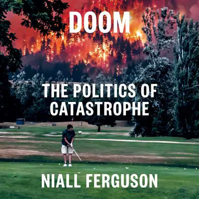 Doom: The Politics of Catastrophe Audibook, by Niall Ferguson