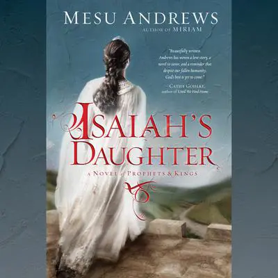 Isaiah's Daughter: A Novel of Prophets and Kings Audibook, by Mesu Andrews