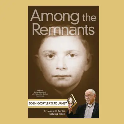 Among the Remnants: Josh Gortler’s Journey  Audibook, by Joshua H. Gortler