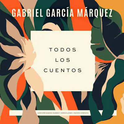 Todos los cuentos Audibook, by Gabriel García Márquez