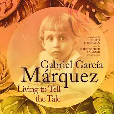 Living to Tell the Tale Audibook, by Gabriel García Márquez