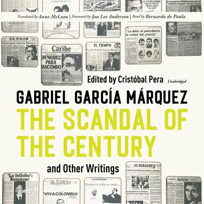 The Scandal of the Century, and Other Writings Audibook, by Gabriel García Márquez