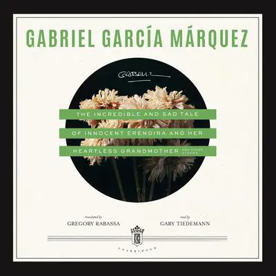 The Incredible and Sad Tale of Innocent Eréndira and Her Heartless Grandmother Audibook, by Gabriel García Márquez