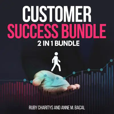 Customer Success Bundle:  2 in 1 Bundle, Customer Care, Customer Service Audibook, by Anne M. Bacal
