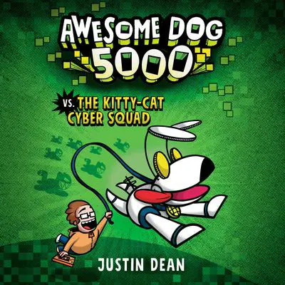 Awesome Dog 5000 vs. The Kitty-Cat Cyber Squad (Book 3) Audibook, by Justin Dean