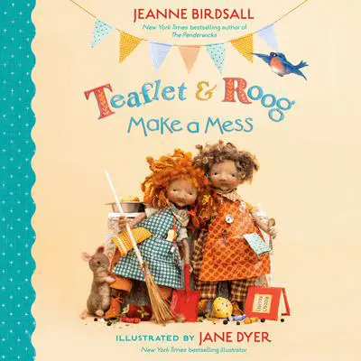 Teaflet and Roog Make a Mess Audibook, by Jeanne Birdsall