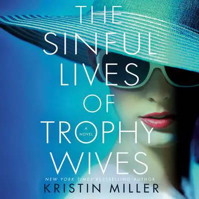 The Sinful Lives of Trophy Wives: A Novel Audibook, by Kristin Miller