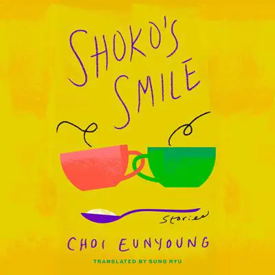 Shoko's Smile: Stories Audibook, by Eun-young Choi