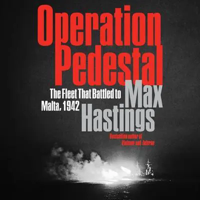 Operation Pedestal: The Fleet That Battled to Malta, 1942 Audibook, by Max Hastings