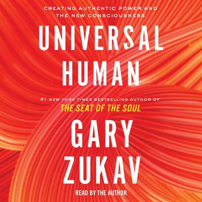 Universal Human: Creating Authentic Power and the New Consciousness Audibook, by Gary Zukav
