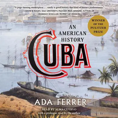 Cuba (Winner of the Pulitzer Prize): An American History Audibook, by Ada Ferrer