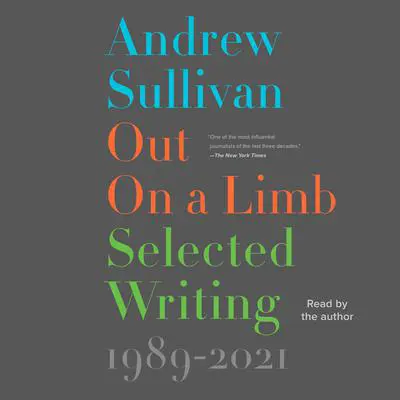 Out on a Limb: Selected Writing, 1989–2021 Audibook, by Andrew Sullivan