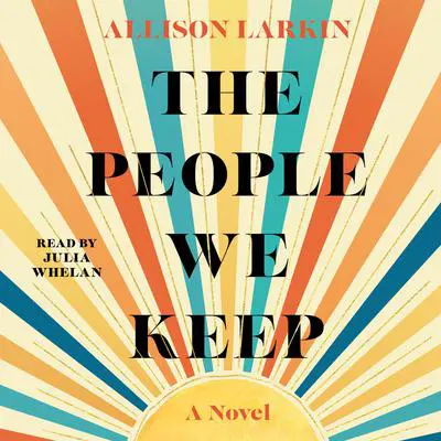 The People We Keep Audibook, by Allie Larkin