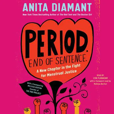 Period. End of Sentence.: A New Chapter in the Fight for Menstrual Justice Audibook, by Anita Diamant