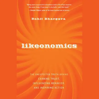 Likeonomics: The Unexpected Truth Behind Earning Trust, Influencing Behavior, and Inspiring Action Audibook, by Rohit Bhargava