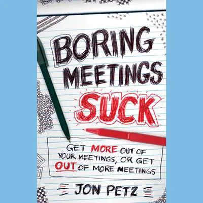 Boring Meetings Suck: Get More Out of Your Meetings, or Get Out of More Meetings Audibook, by Jon Petz