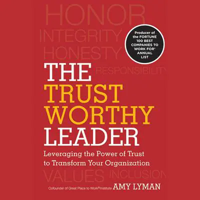 The Trustworthy Leader: Leveraging the Power of Trust to Transform Your Organization Audibook, by Amy Lyman