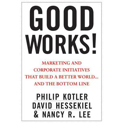 Good Works!: Marketing and Corporate Initiatives that Build a Better World...and the Bottom Line Audibook, by Philip Kotler