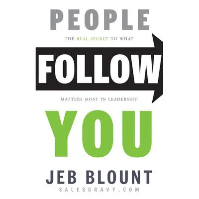 People Follow You: The Real Secret to What Matters Most in Leadership Audibook, by Jeb Blount