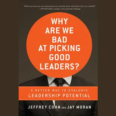 Why Are We Bad at Picking Good Leaders? A Better Way to Evaluate Leadership Potential Audibook, by Jay Moran