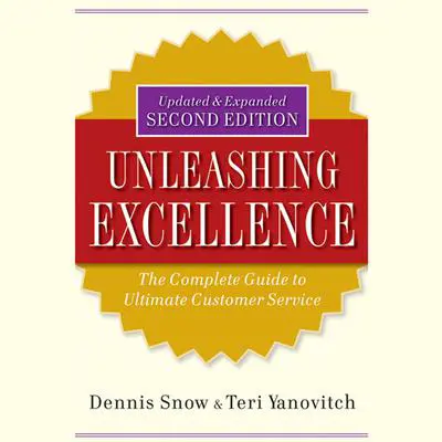 Unleashing Excellence: The Complete Guide to Ultimate Customer Service Audibook, by Dennis Snow