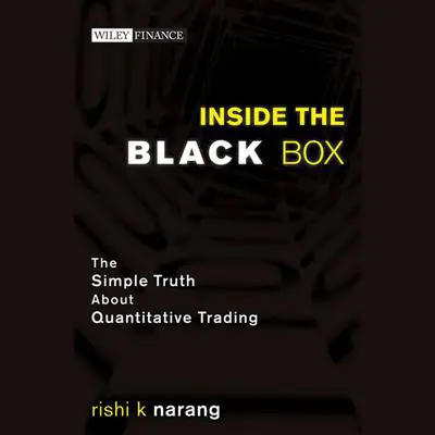 Inside the Black Box: The Simple Truth About Quantitative Trading Audibook, by Rishi K. Narang
