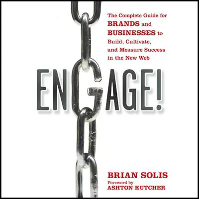 Engage: The Complete Guide for Brands and Businesses to Build, Cultivate, and Measure Success in the New Web Audibook, by Brian Solis